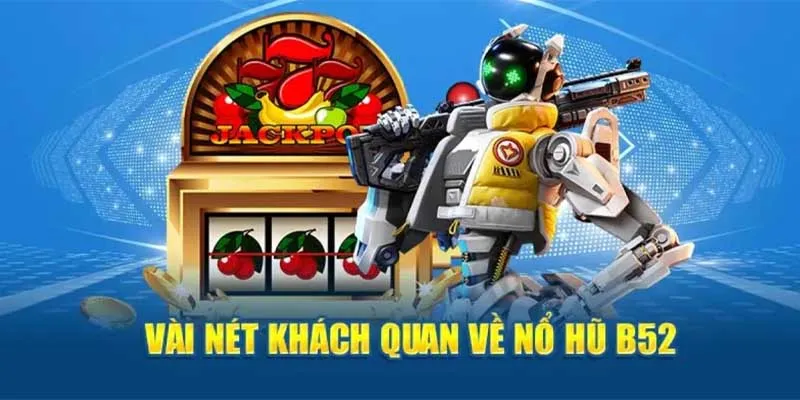 Nổ hũ 52 - Game cũ nhưng không bao giờ hết hot