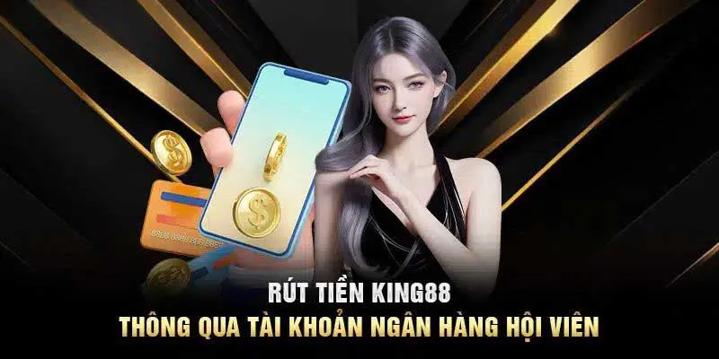 Phương thức rút tiền king88 nhanh gọn